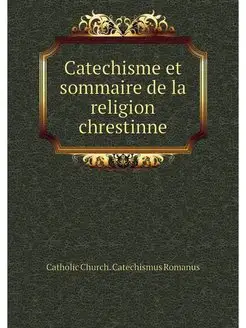 Catechisme et sommaire de la religion