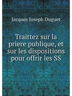 Traittez sur la priere publique, et s