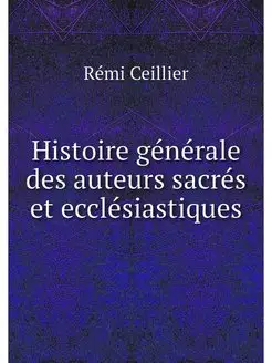 Histoire generale des auteurs sacres