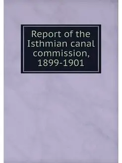 Report of the Isthmian canal commissi