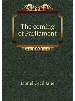 The coming of Parliament