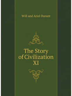 The Story of Civilization XI