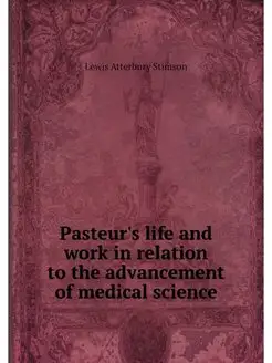 Pasteur's life and work in relation to the advanceme