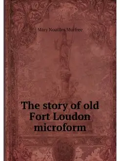 The story of old Fort Loudon microform