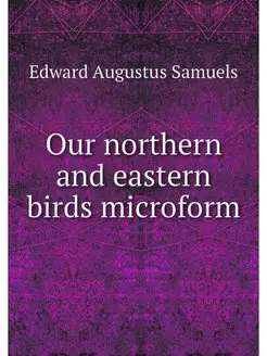 Our northern and eastern birds microform