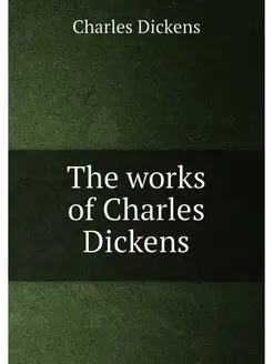 The works of Charles Dickens