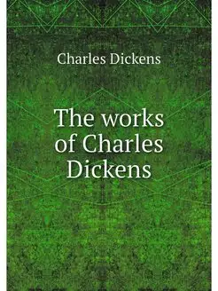 The works of Charles Dickens