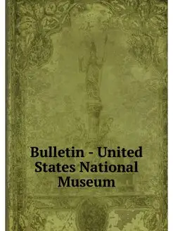 Bulletin - United States National Museum