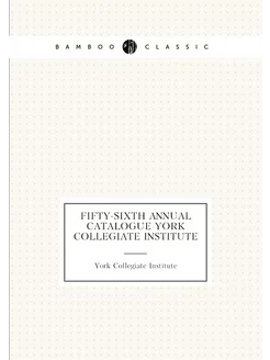 Fifty-sixth Annual Catalogue York Collegiate Institute