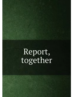 Report, together