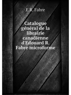 Catalogue général de la librairie canadienne d'Edoua