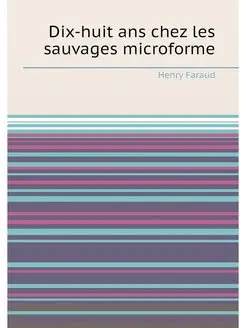 Dix-huit ans chez les sauvages microforme