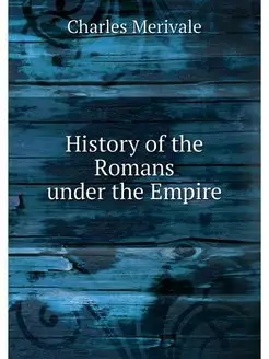 History of the Romans under the Empire