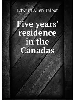 Five years' residence in the Canadas