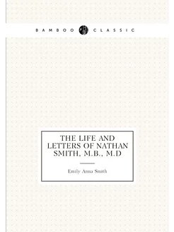 The life and letters of Nathan Smith, M.B, M.D