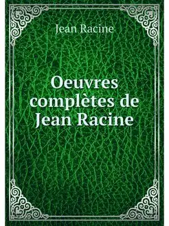 Oeuvres completes de Jean Racine