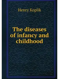 The diseases of infancy and childhood