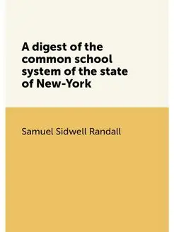 A digest of the common school system of the state of