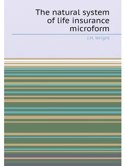 The natural system of life insurance microform