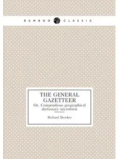 The general gazetteer. Or, Compendiou