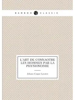 L'art de connaître les hommes par la physionomie