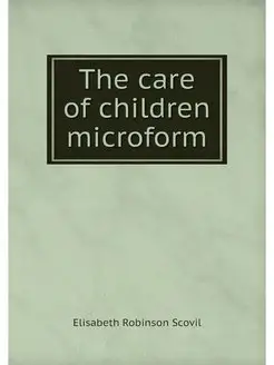 The care of children microform