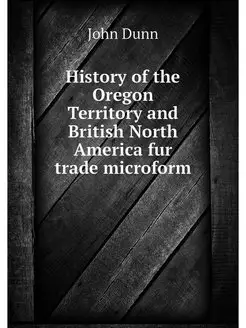 History of the Oregon Territory and B