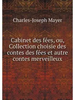 Cabinet des fees, ou, Collection choi