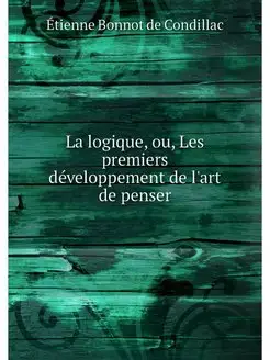 La logique, ou, Les premiers developp