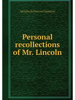 Personal recollections of Mr. Lincoln