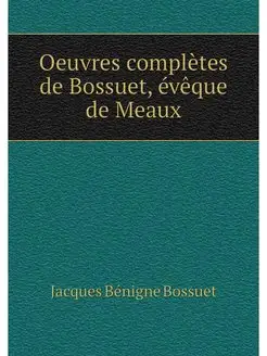 Oeuvres completes de Bossuet, eveque