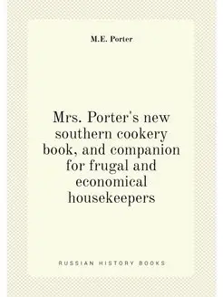 Mrs. Porter's new southern cookery book, and compani