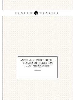 Annual report of the Board of election commissioners