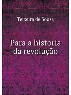 Para a historia da revolucao