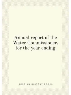 Annual report of the Water Commissioner, for the yea