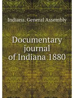 Documentary journal of Indiana 1880