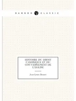 Histoire du droit canonique et du gouvernement de l'