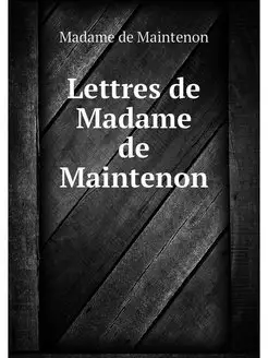 Lettres de Madame de Maintenon