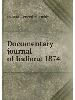 Documentary journal of Indiana 1874