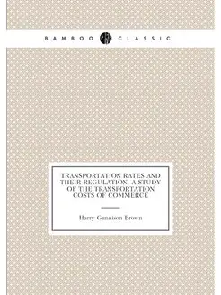 Transportation rates and their regulation, a study o