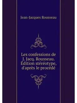 Les confessions de J. Jacq. Rousseau