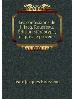 Les confessions de J. Jacq. Rousseau