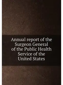 Annual report of the Surgeon General of the Public H