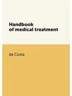 Handbook of medical treatment