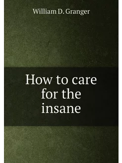 How to care for the insane