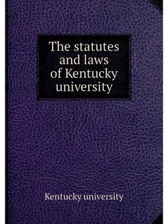 The statutes and laws of Kentucky university