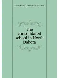 The consolidated school in North Dakota