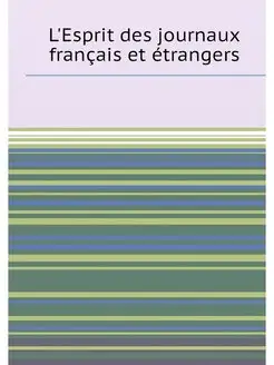 L'Esprit des journaux français et étrangers