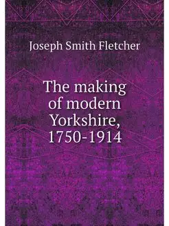 The making of modern Yorkshire, 1750-