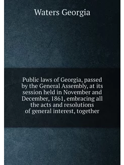 Public laws of Georgia, passed by the General Assemb